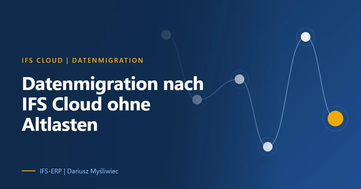 Schichtenmodell der Datenmigration nach IFS Cloud: Stammdaten, offene Salden und Historie