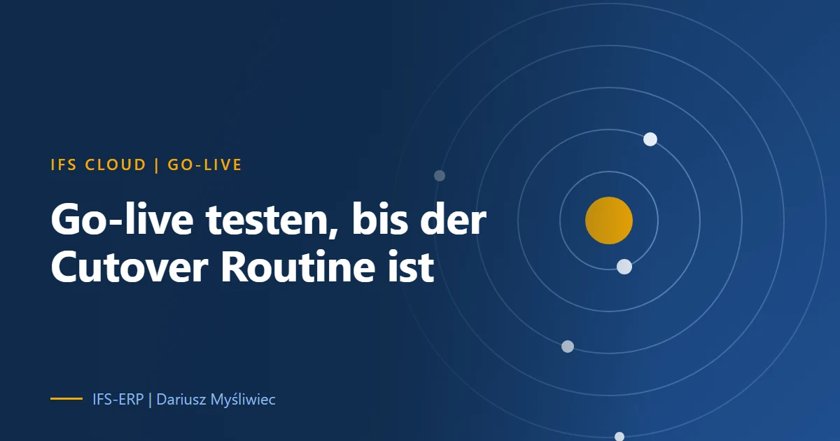 Ablauf von Probemigrationen und Mock Cutover bis zum Go-live einer IFS-Cloud-Einführung